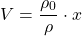 \[V= \frac{ \rho_0 }{ \rho } \cdot x\]