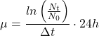 \[\mu=\frac{ ln\left( \frac{ N_t }{ N_0 } \right)}{ \Delta t}\cdot24h\]